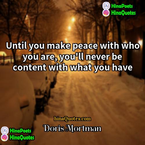 Doris Mortman Quotes | Until you make peace with who you